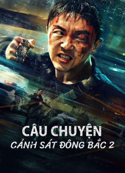 Phim Câu Chuyện Cảnh Sát Đông Bắc 2 2023