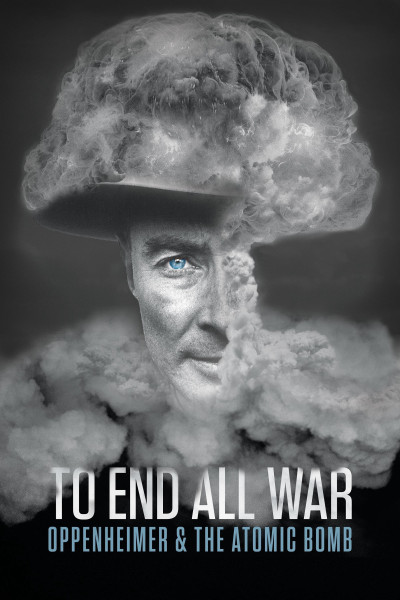 Phim To End All War: Oppenheimer & The Atomic Bomb 2023