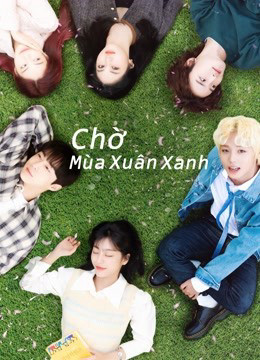 Phim Chờ Mùa Xuân Xanh 2021