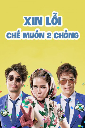 Phim Xin Lỗi, Chế Muốn Hai Chồng 2016