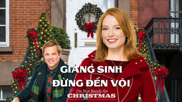 Giáng Sinh Đừng Đến Vội - Im Not Ready For Christmas