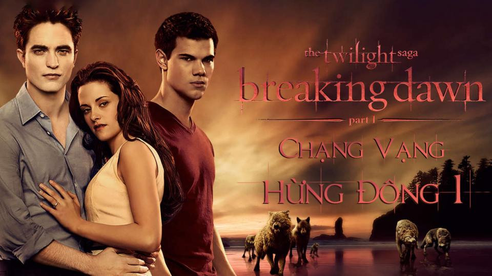 Chạng Vạng: Hừng Đông: Phần 1 - The Twilight Saga: Breaking Dawn: Part 1