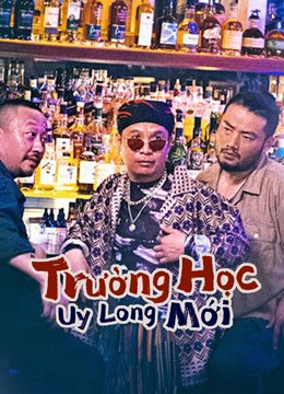 Phim Trường Học Uy Long Mới 2021